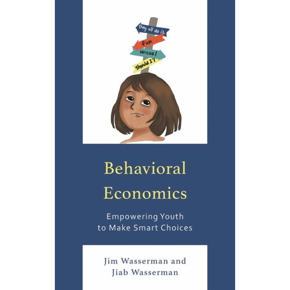 Behavioral Economics: Empowering Youth to Make Smart Choices, (Paperback)