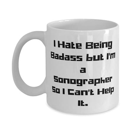 Inspirational Sonographer Gifts, I Hate Being Badass but I'm a, Graduation 11oz Mug For Sonographer from Friends, Best friend gifts, Gift ideas for friends, What to get your best friend, Presents