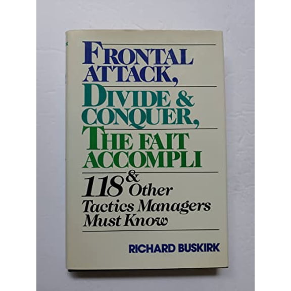 Pre-Owned Frontal Attack, Divide and Conquer, The Fait Accompli and 118 Other Tactics Managers Must Know (Hardcover) 0471506621 9780471506621