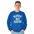 thumbnail image 5 of Weapons of Mass Seduction Joke Sweatshirt for Men or Women Brisco Brands X, 5 of 6