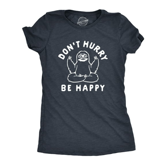 Womens Dont Hurry Be Happy T Shirt Funny Zen Sloth Meditate Graphic Novelty Tee for Ladies Womens Graphic Tees