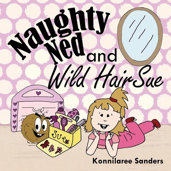Naughty Ned and Wild Hair Sue, (Paperback)