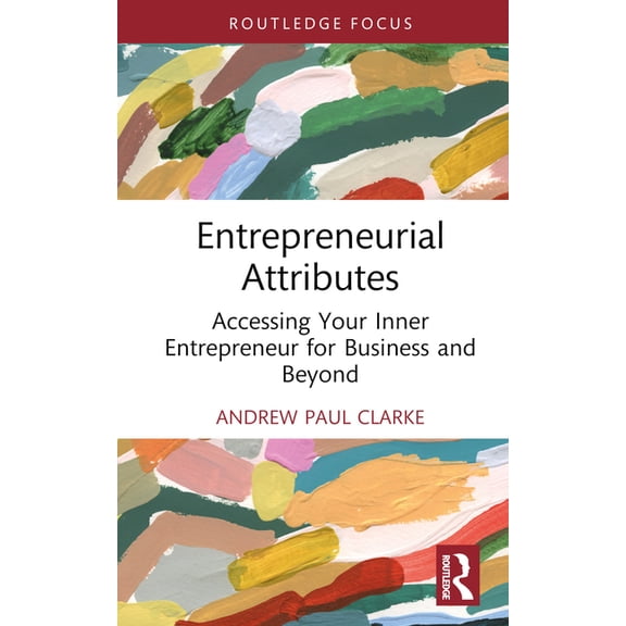 Routledge Focus on Business and Manageme Entrepreneurial Attributes: Accessing Your Inner Entrepreneur for Business and Beyond, (Hardcover)