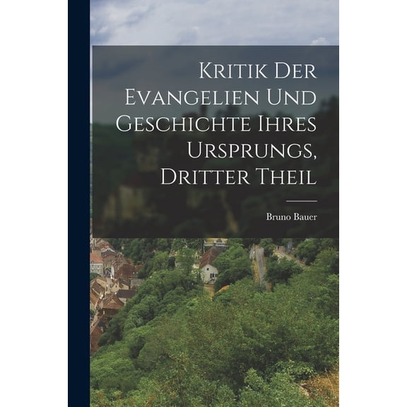 Kritik der Evangelien und Geschichte ihres Ursprungs, Dritter Theil (Paperback)