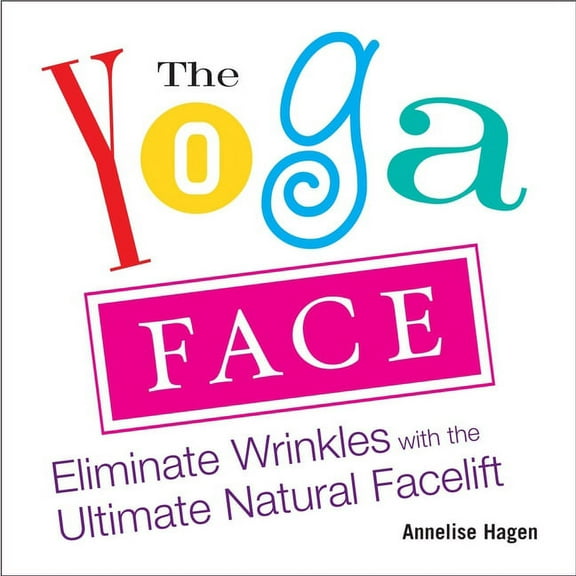 The Yoga Face: Eliminate Wrinkles with the Ultimate Natural Facelift, (Paperback)
