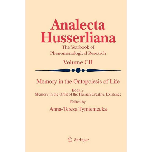 Analecta Husserliana: Memory in the Ontopoiesis of Life: Book Two. Memory in the Orbit of the Human Creative Existence (Paperback)