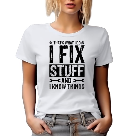 That's What I Do, I Fix Stuff and I Know Things, Mechanic or Technician Quote, White T-Shirt, Small
