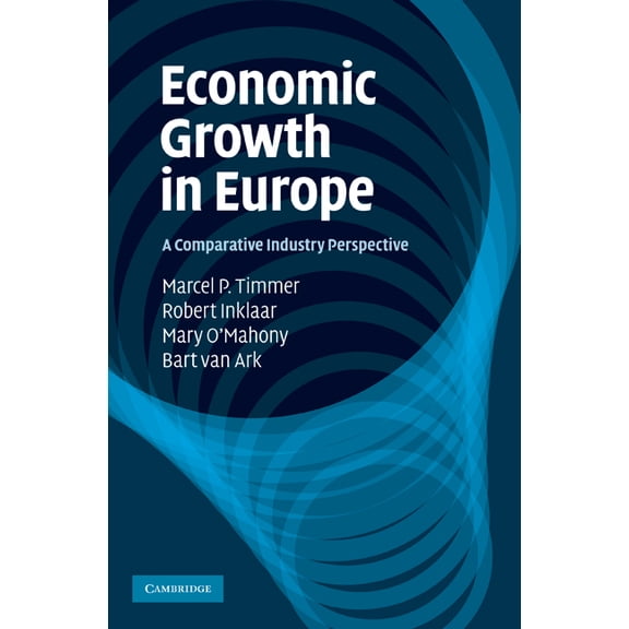 Economic Growth in Europe: A Comparative Industry Perspective, (Hardcover)