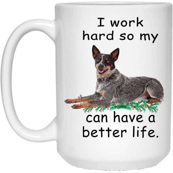 Funny Saying Gifts Australian Cattle Dog Grey Merle Can Live Better So My Dog Can Have A Better Christmas 2022 Gift Cute Coffee Mug Ceramic White 15oz