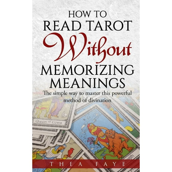 Intuitive Tarot Reading for Beginners How to Read Tarot Without Memorizing Meanings: The simple way to master this powerful method of divination, (Paperback)