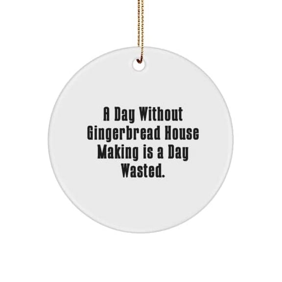 Inappropriate Gingerbread House Making Gifts, A Day Without Gingerbread House Making is a., Reusable Holiday Circle Ornament from Friends