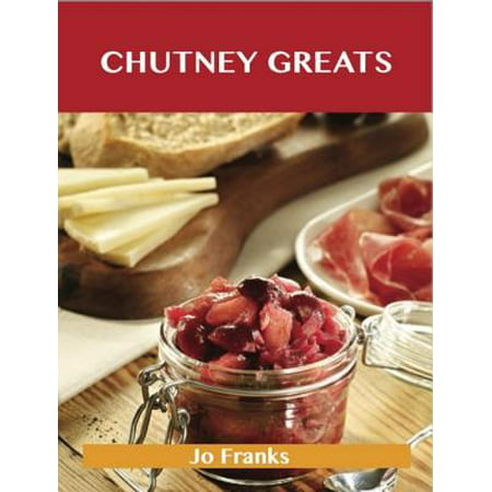 Chutney Greats: Delicious Chutney Recipes, The Top 76 Chutney Recipes - (Best Mint Chutney Recipe)