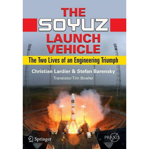 The Soyuz Launch Vehicle: The Two Lives of an Engineering Triumph, (Paperback)