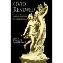 Ovid Renewed: Ovidian Influences on Literature and Art from the Middle Ages to the Twentieth Century, (Paperback)