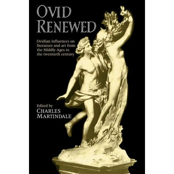 Ovid Renewed: Ovidian Influences on Literature and Art from the Middle Ages to the Twentieth Century, (Paperback)