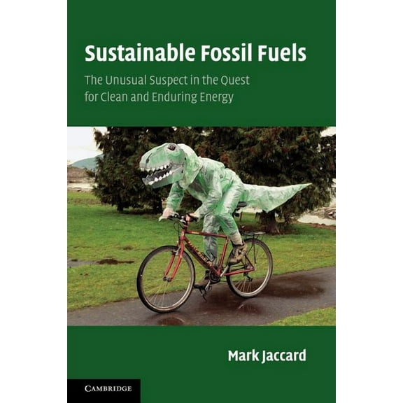Sustainable Fossil Fuels: The Unusual Suspect in the Quest for Clean and Enduring Energy, (Paperback)