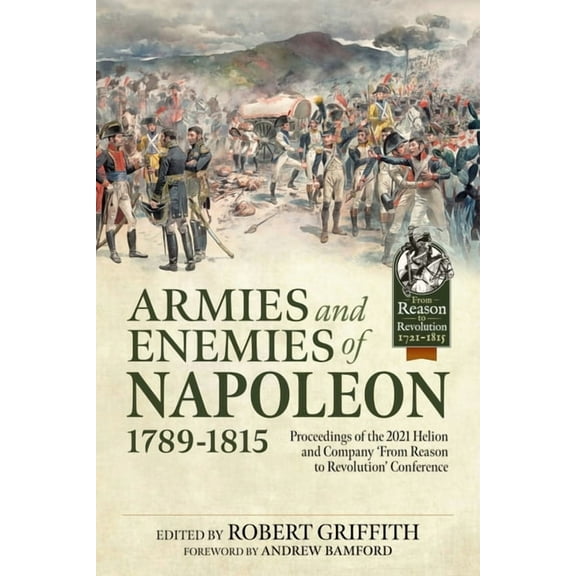 Armies and Enemies of Napoleon, 1789-1815 : Proceedings of the 2021 Helion and Company from Reason to Revolution Conference