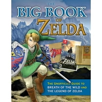 The Big Book of Zelda: The Unofficial Guide to Breath of the Wild and the Legend of Zelda (Hardcover)