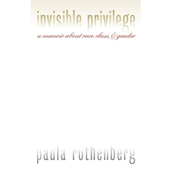 Feminist Ethics Invisible Privilege: A Memoir about Race, Class, and Gender, (Paperback)