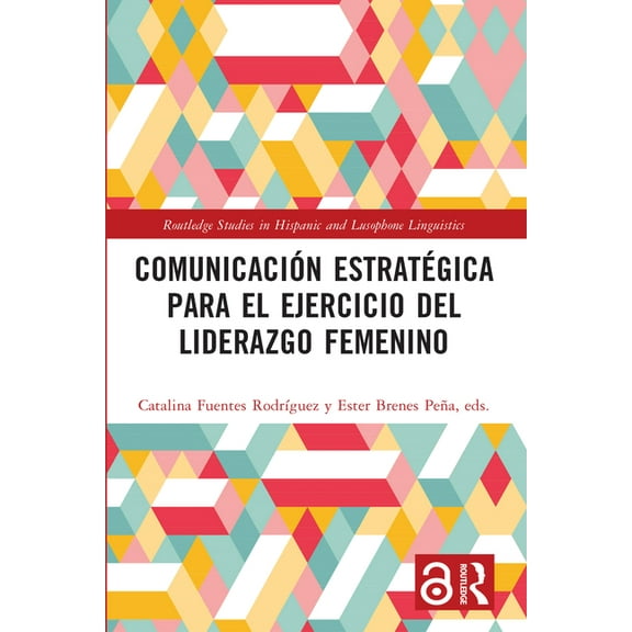 Routledge Studies in Hispanic and Lusoph Comunicación estratégica para el ejercicio del liderazgo femenino, (Paperback)