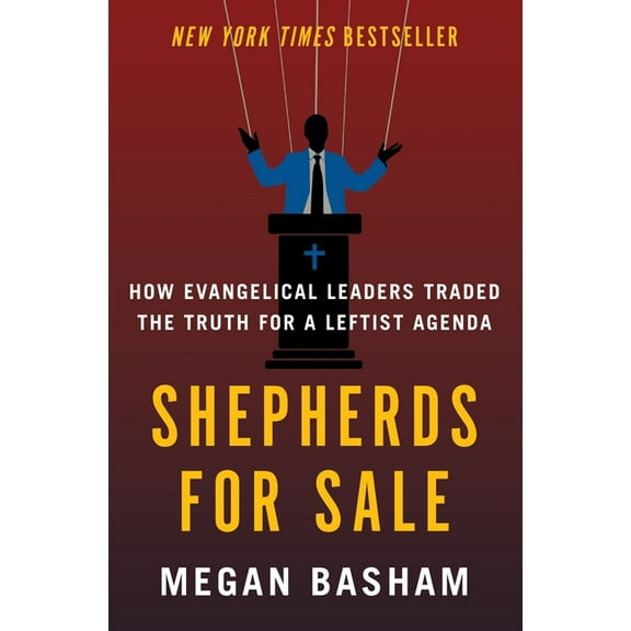 Shepherds for Sale: How Evangelical Leaders Traded the Truth for a Leftist Agenda, (Hardcover)