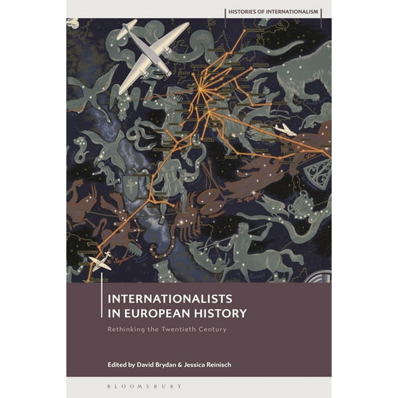 Histories of Internationalism Internationalists in European History: Rethinking the Twentieth Century, (Paperback)