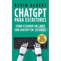 ChatGPT para escritores: CÃ³mo escribir un libro con ChatGPT en 24 horas, (Hardcover)