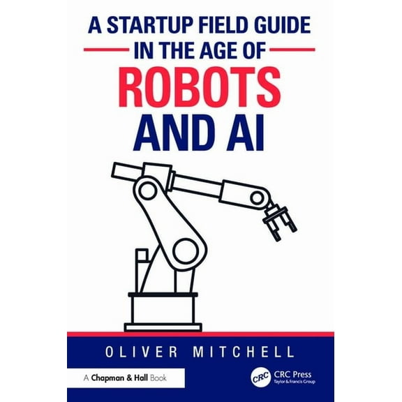 A Startup Field Guide in the Age of Robots and AI, (Paperback)
