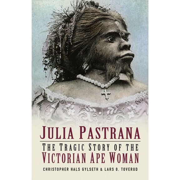 Pre-Owned Julia Pastrana: The Tragic Story of the Victorian Ape Woman (Paperback) 0750933135 9780750933131