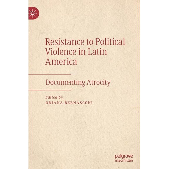 Resistance to Political Violence in Latin America: Documenting Atrocity, (Hardcover)