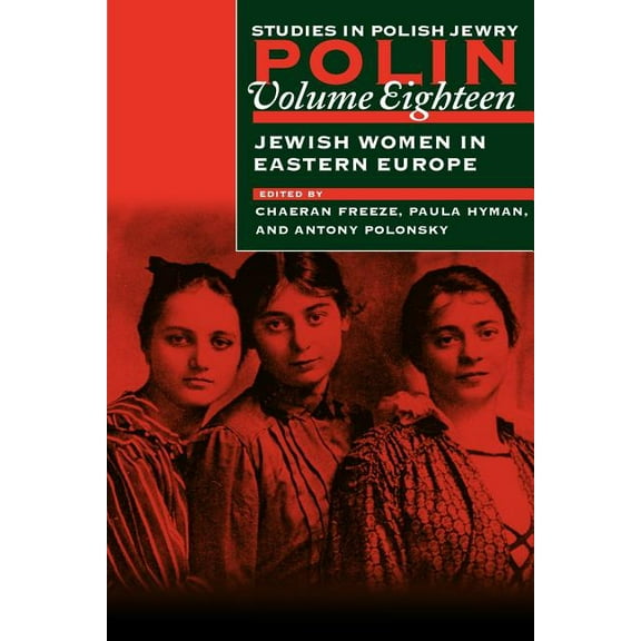 Polin: Studies in Polish Jewry Polin: Studies in Polish Jewry Volume 18: Jewish Women in Eastern Europe, Book 18, (Paperback)