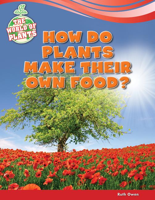 World of Plants How Do Plants Make Their Own Food? (Paperback