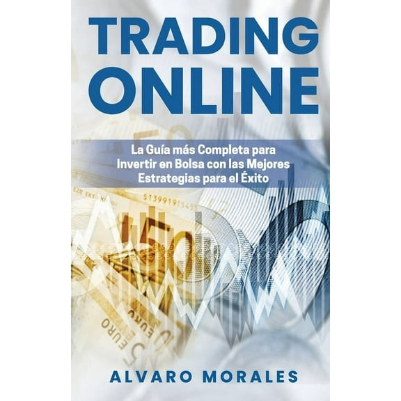 Trading Online: La Guía más Completa para Invertir en Bolsa con las Mejores Estrategias para el Éxito (Paperback)