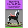 Rocking Horse How-to Book; Paper Pattern Plan to DIY and Easily Build Child Size Rocker Play Toy