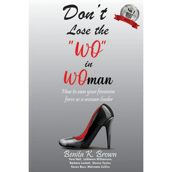 Don't Lose the "WO" in WOman: How to own your feminine force as a woman leader, (Paperback)