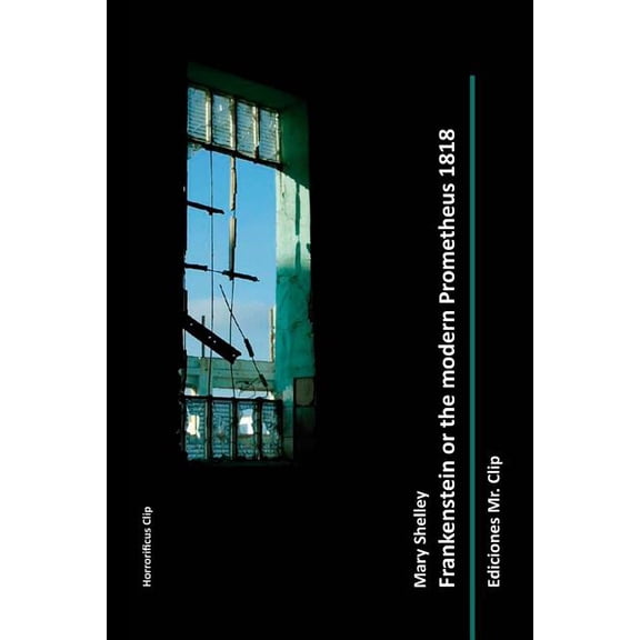 Frankenstein or the Modern Prometheus 1818