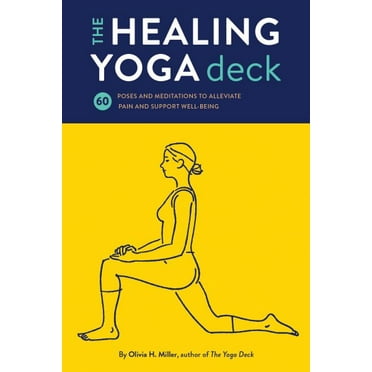 The Healing Yoga Deck : 60 Poses and Meditations to Alleviate Pain and Support Well-Being (Deck of Cards with Yoga Poses for Healing, Yoga for Health and Wellness, Meditation and Exercises for Pain Relief) (Cards)