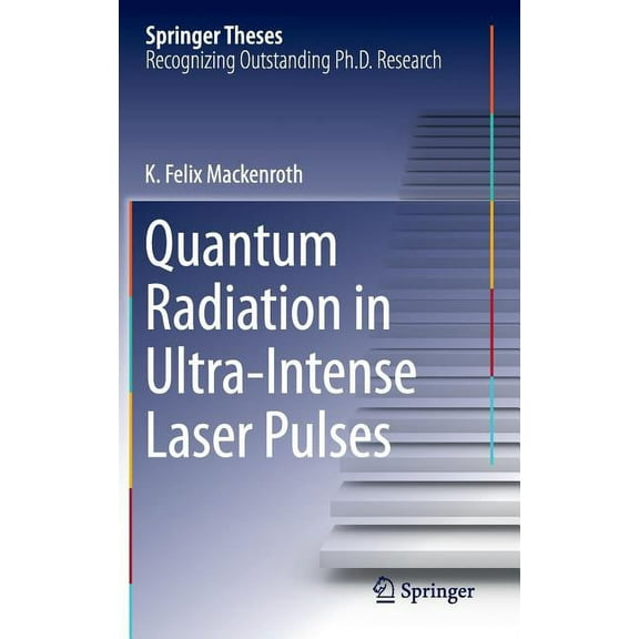 Springer Theses Quantum Radiation in Ultra-Intense Laser Pulses, (Hardcover)
