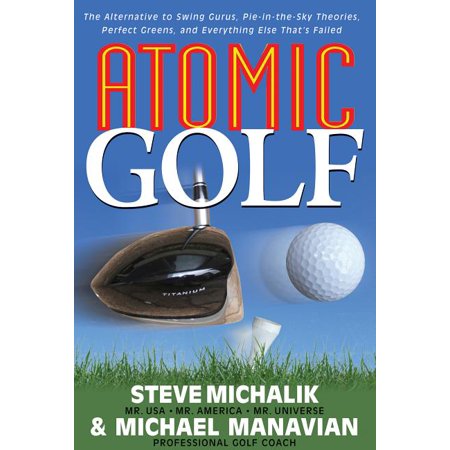 ISBN 9781591201885 product image for Atomic Golf : The Alternative to Swing Gurus, Pie-In-The-Sky Theories, Perfect G | upcitemdb.com