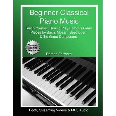 List Great Composers (Beginner Classical Piano Music : Teach Yourself How to Play Famous Piano Pieces by Bach, Mozart, Beethoven & the Great Composers (Book, Streaming Videos & MP3)