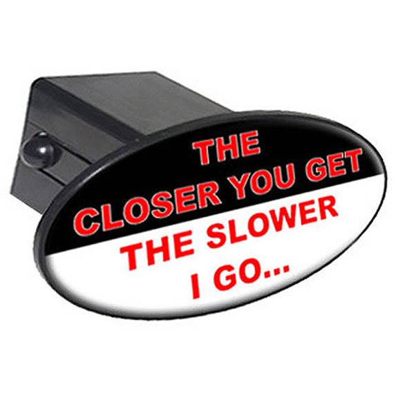 The Closer You Get The Slower I Go, Hate Tailgating 2" Oval Tow Trailer Hitch Cover Plug Insert
