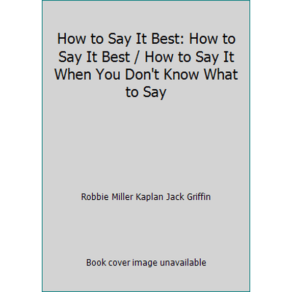 Pre-Owned How to Say It Best: How to Say It Best / How to Say It When You Don't Know What to Say (Hardcover) 0735204241 9780735204249
