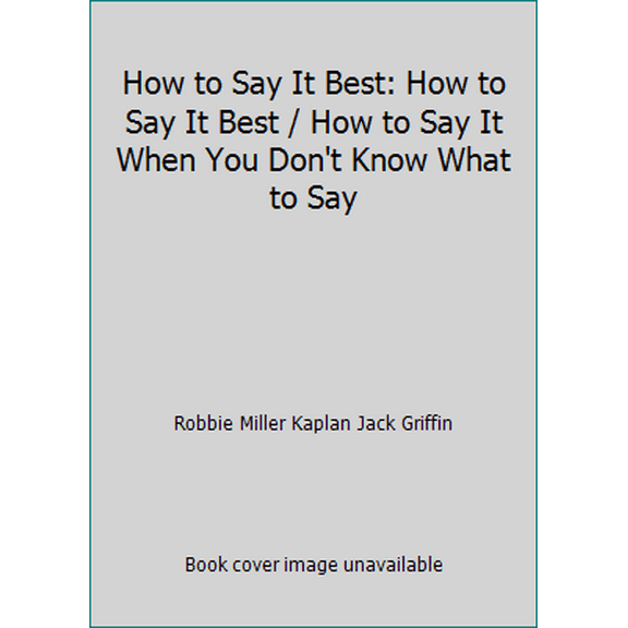 Pre-Owned How to Say It Best: How to Say It Best / How to Say It When You Don't Know What to Say (Hardcover) 0735204241 9780735204249