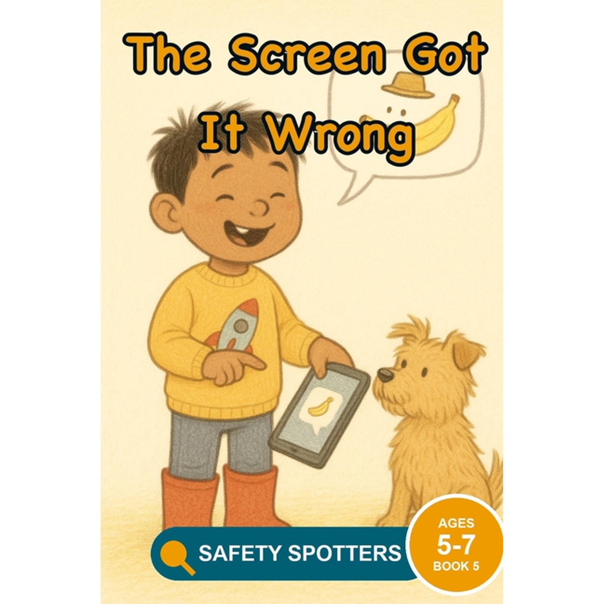 Little Safety Spotters The Screen Got It Wrong: A Media Literacy Picture Book About Questioning What a Screen Tells You (Ages 5 to 7), Book 5, (Paperback)
