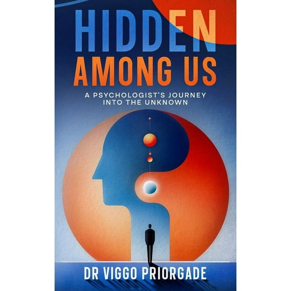 Hidden Among Us: A Psychologist's Journey into the Unknown (Paperback)