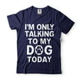 thumbnail image 4 of Mens Funny T-shirt I'm Only Talking To My Dog Today Shirt Funny Saying Shirt Dog Dad Shirt (4X-Large Military Green), 4 of 6