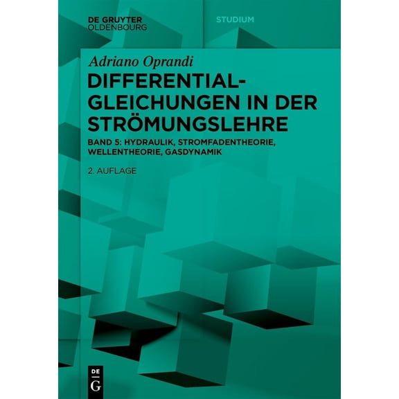 de Gruyter Studium Differentialgleichungen in Der StrÃ¶mungslehre: Hydraulik, Stromfadentheorie, Wellentheorie, Gasdynamik, (Paperback)