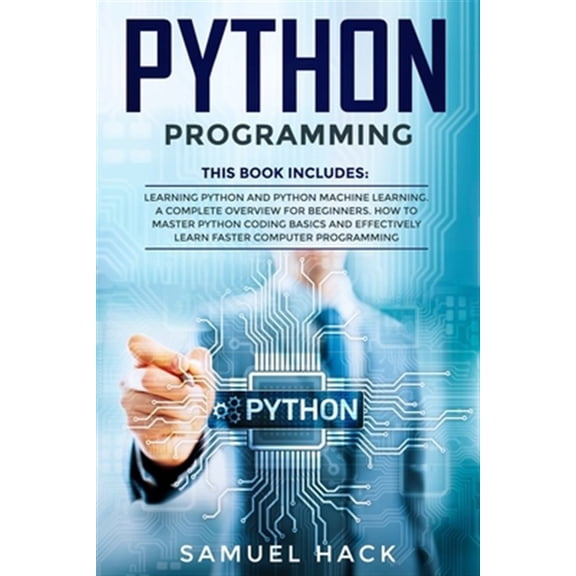 Pre-Owned Python Programming: 2 Books in 1: Learning Python and Python Machine Learning. A Complete Overview for Beginners. How to Master Python Coding Basics and Effectively Learn Faster Computer Programming (Paperback)