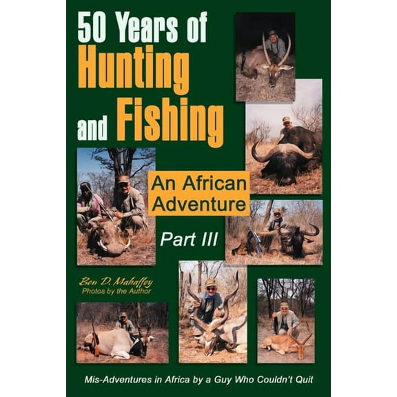 50 Years of Hunting and Fishing Part III: An African Adventure, (Paperback)