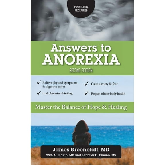 Answers to Anorexia: Master the Balance of Hope & Healing (Hardcover) by James Greenblatt, Ali Nakip, Jennifer C Dimino